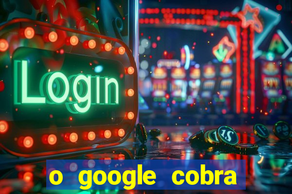 o google cobra taxa de saque de jogos